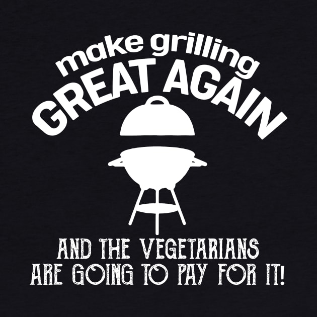 Make Grilling Great Again And The Vegetarians Are Going To Pay For It Bbq Pit Boys White by Hoang Bich